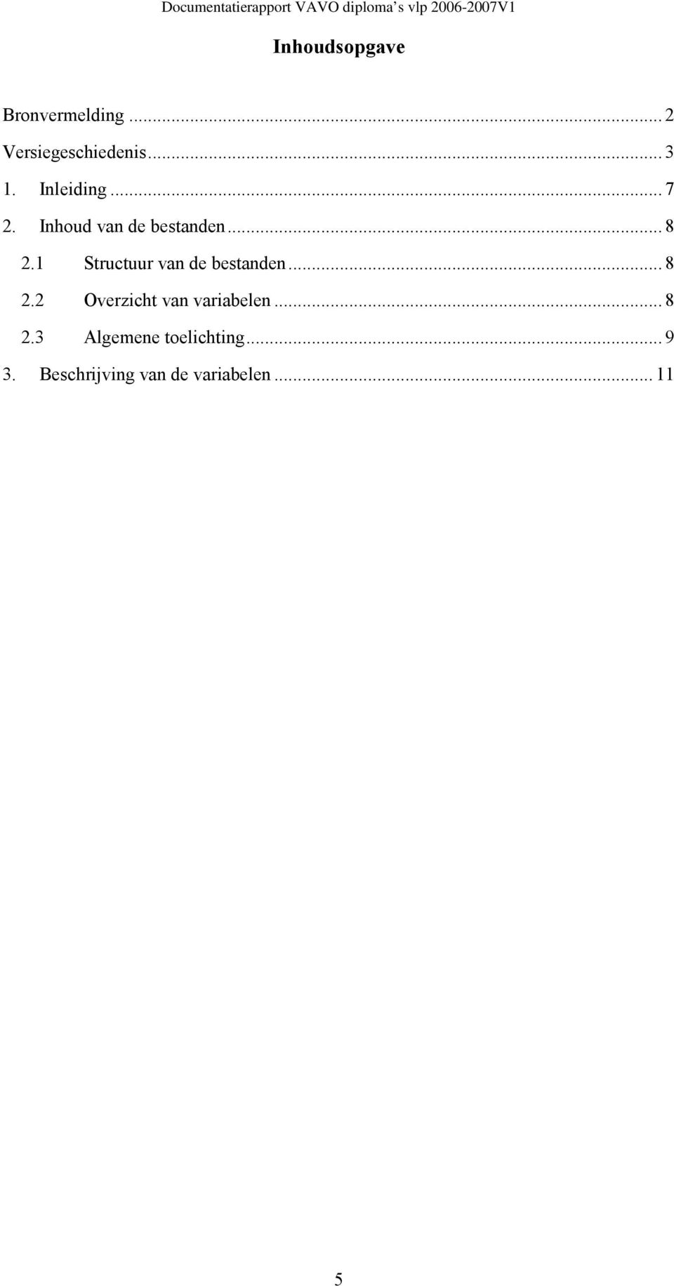 1 Structuur van de bestanden... 8 2.2 Overzicht van variabelen.