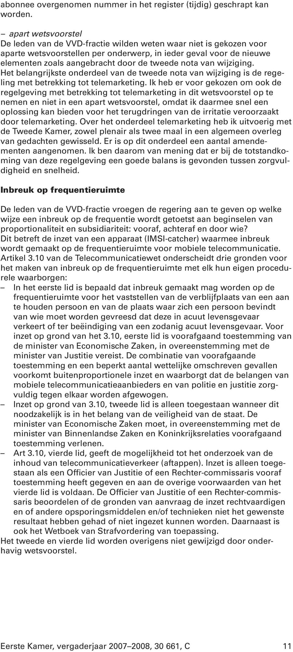 nota van wijziging. Het belangrijkste onderdeel van de tweede nota van wijziging is de regeling met betrekking tot telemarketing.