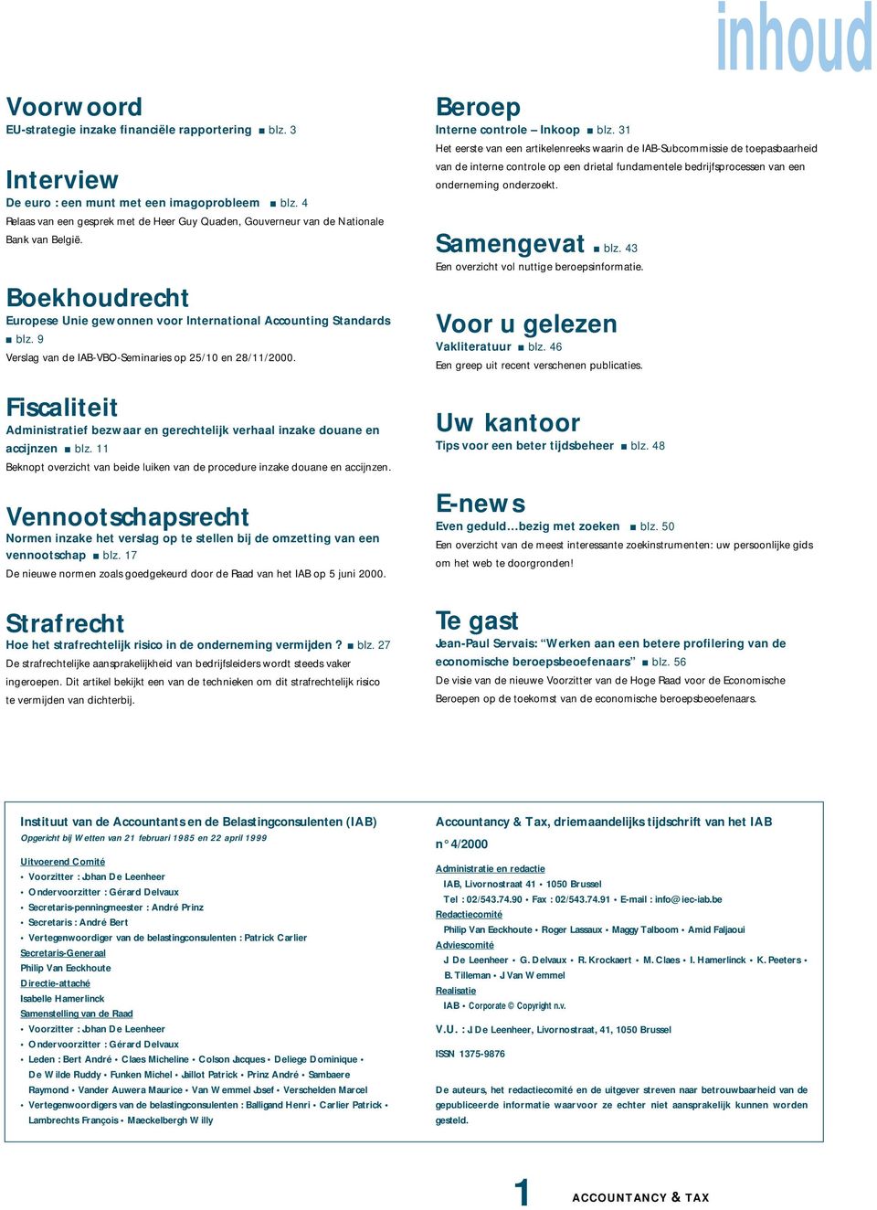 9 Verslag van de IAB-VBO-Seminaries op 25/10 en 28/11/2000. Fiscaliteit Administratief bezwaar en gerechtelijk verhaal inzake douane en accijnzen blz.