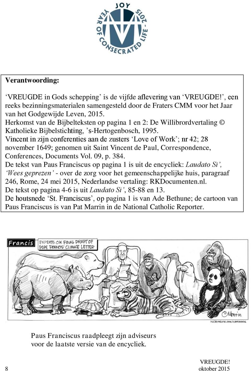 Vincent in zijn conferenties aan de zusters Love of Work ; nr 42; 28 november 1649; genomen uit Saint Vincent de Paul, Correspondence, Conferences, Documents Vol. 09, p. 384.