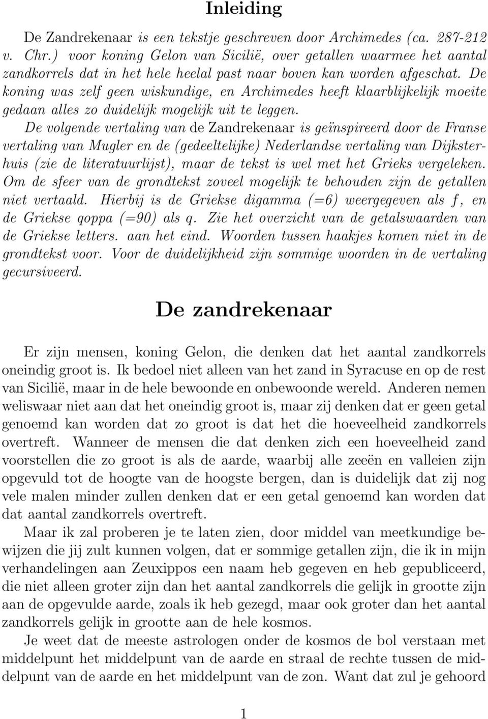 De koning was zelf geen wiskundige, en Archimedes heeft klaarblijkelijk moeite gedaan alles zo duidelijk mogelijk uit te leggen.