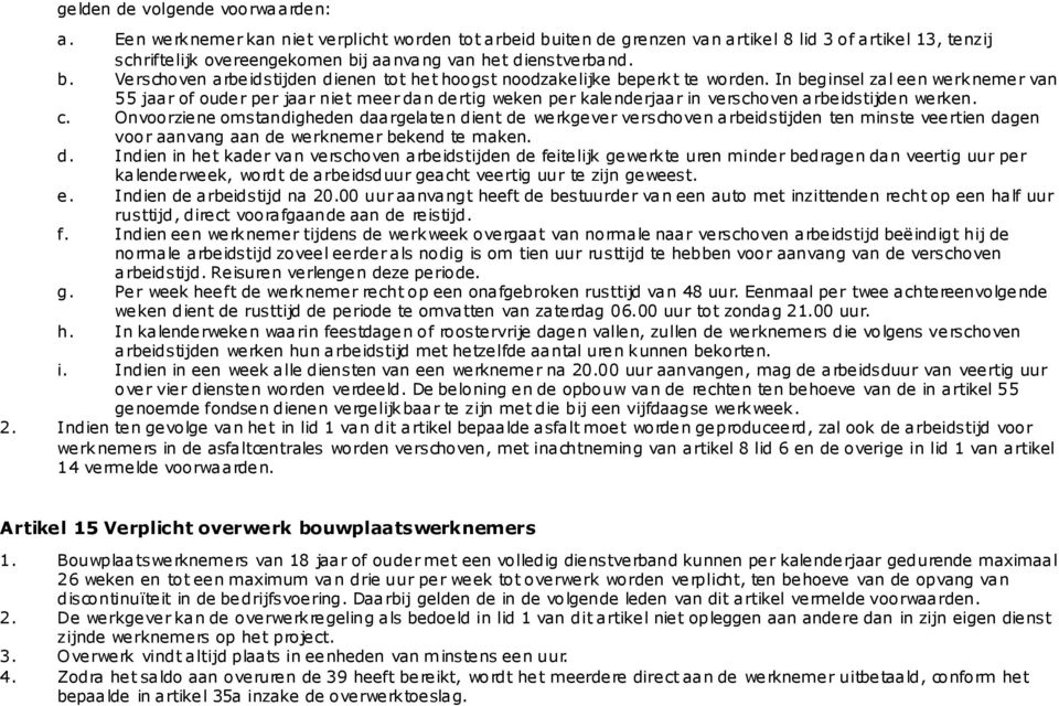 In beginsel zal een werknemer van 55 jaar of ouder per jaar niet meer dan dertig weken per kalenderjaar in verschoven arbeidstijden werken. c.