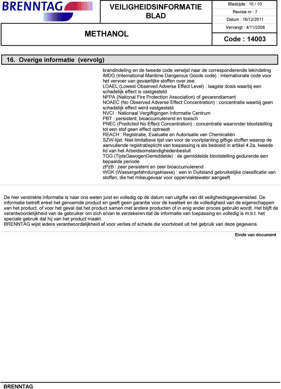 van gevaarlijke stoffen over zee LOAEL (Lowest Observed Adverse Effect Level) : laagste dosis waarbij een schadelijk effect is vastgesteld NFPA (National Fire Protection Association) of