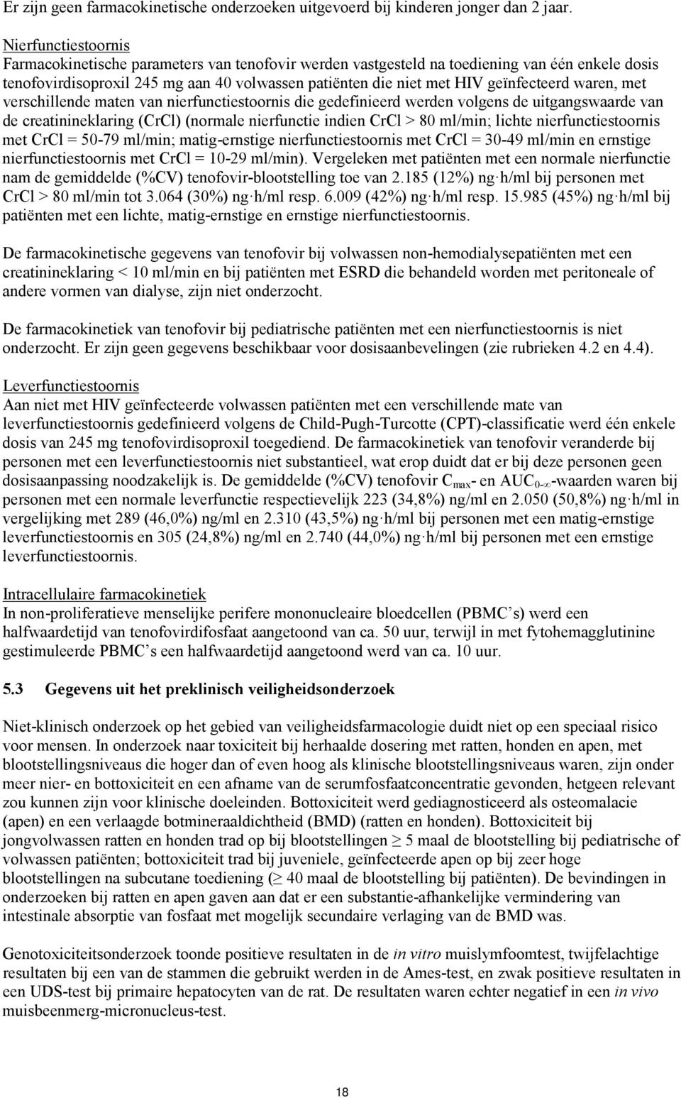 geïnfecteerd waren, met verschillende maten van nierfunctiestoornis die gedefinieerd werden volgens de uitgangswaarde van de creatinineklaring (CrCl) (normale nierfunctie indien CrCl > 80 ml/min;