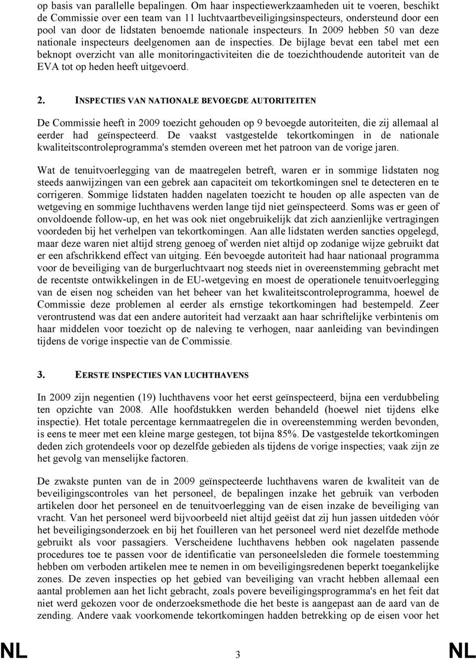 inspecteurs. In 2009 hebben 50 van deze nationale inspecteurs deelgenomen aan de inspecties.