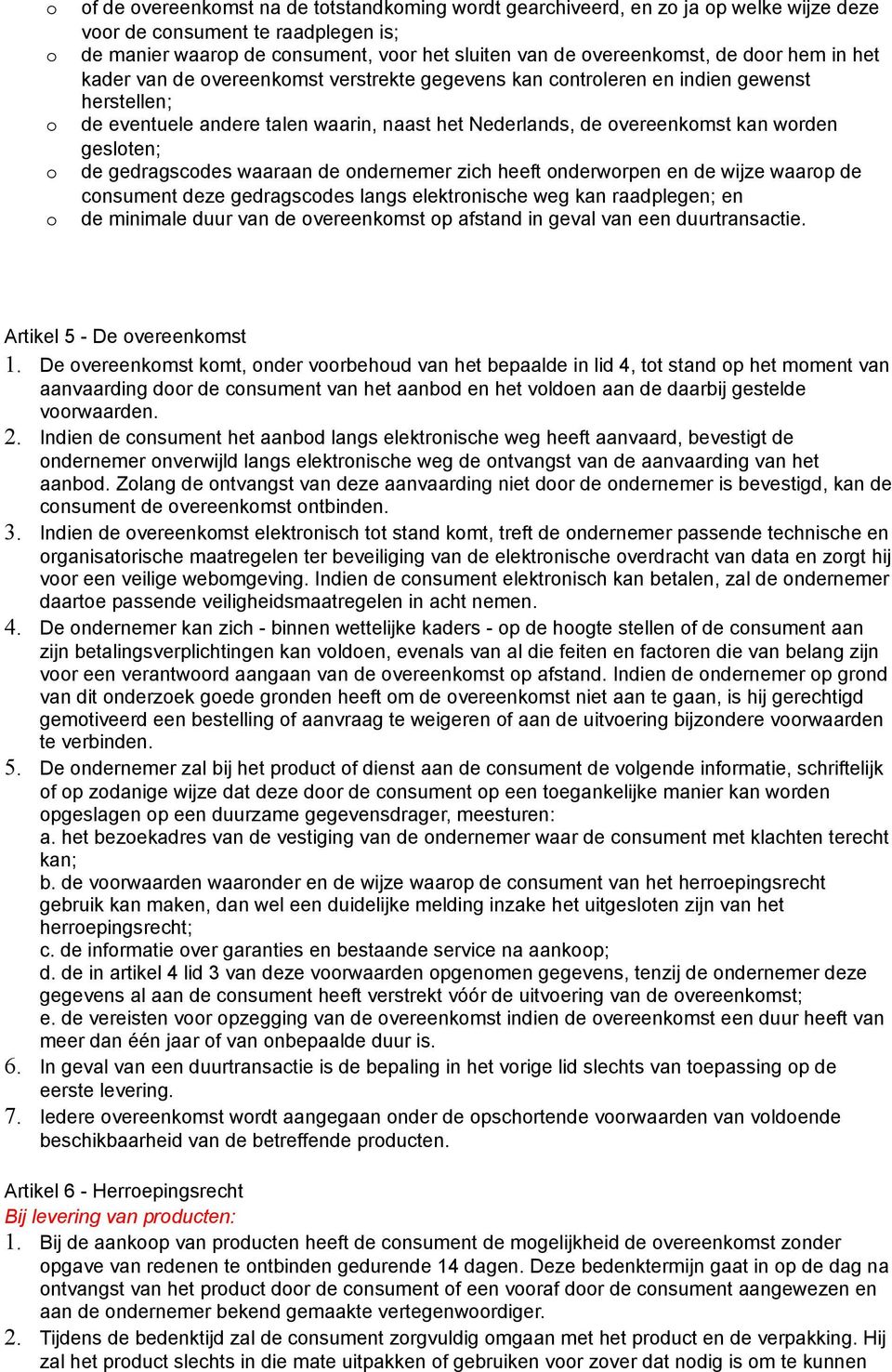 ndernemer zich heeft nderwrpen en de wijze waarp de cnsument deze gedragscdes langs elektrnische weg kan raadplegen; en de minimale duur van de vereenkmst p afstand in geval van een duurtransactie.