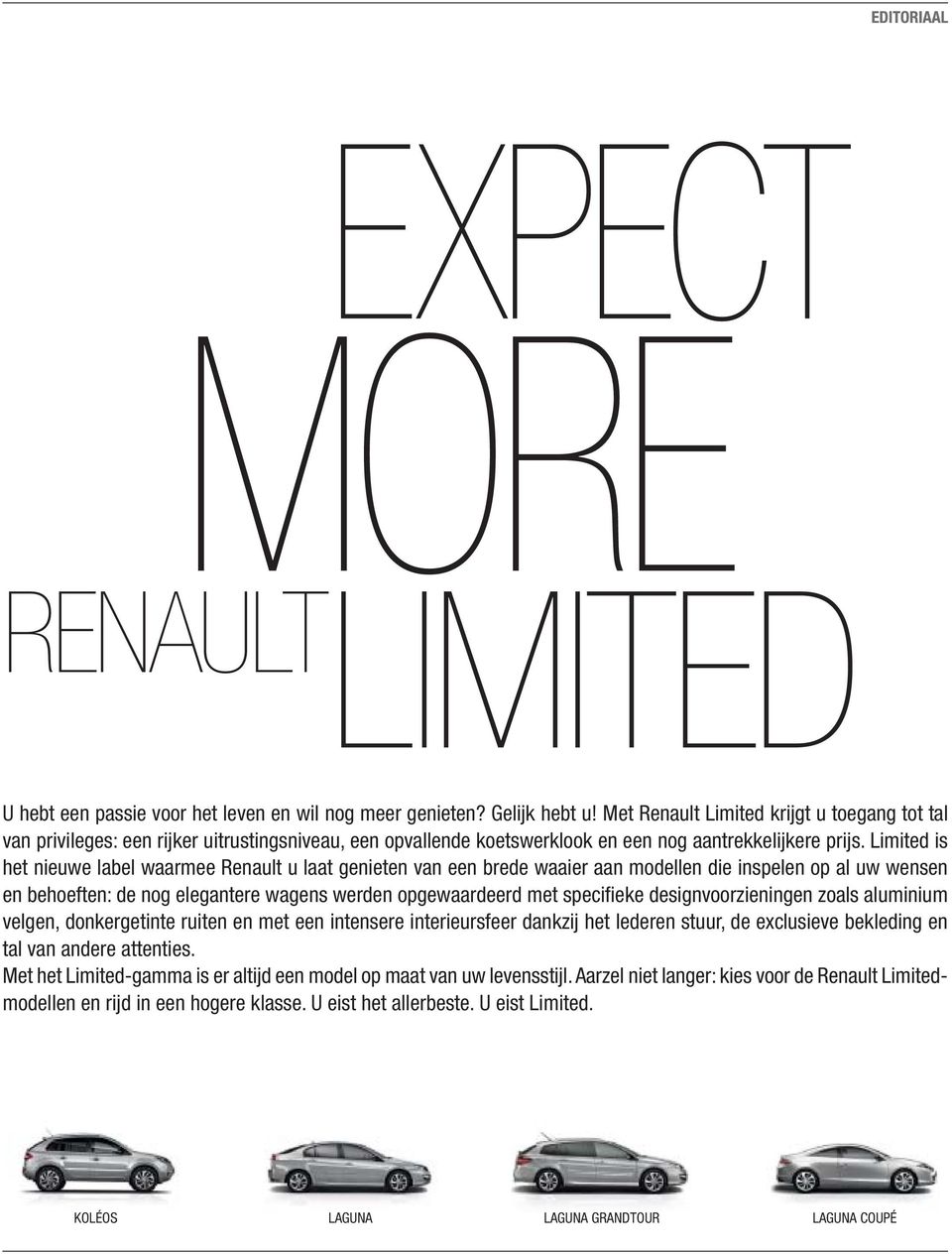 Limited is het nieuwe label waarmee Renault u laat genieten van een brede waaier aan modellen die inspelen op al uw wensen en behoeften: de nog elegantere wagens werden opgewaardeerd met specifieke