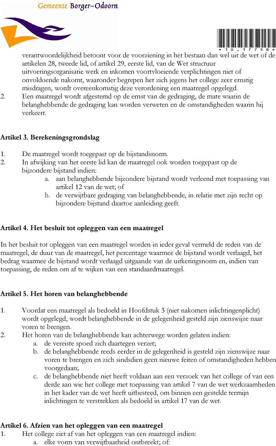 2. Een maatregel wordt afgestemd op de ernst van de gedraging, de mate waarin de belanghebbende de gedraging kan worden verweten en de omstandigheden waarin hij verkeert. Artikel 3.