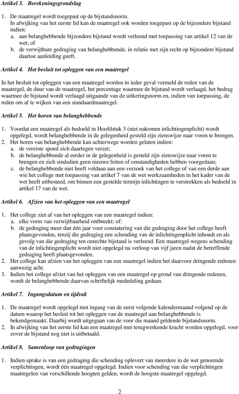 de verwijtbare gedraging van belanghebbende, in relatie met zijn recht op bijzondere bijstand daartoe aanleiding geeft. Artikel 4.