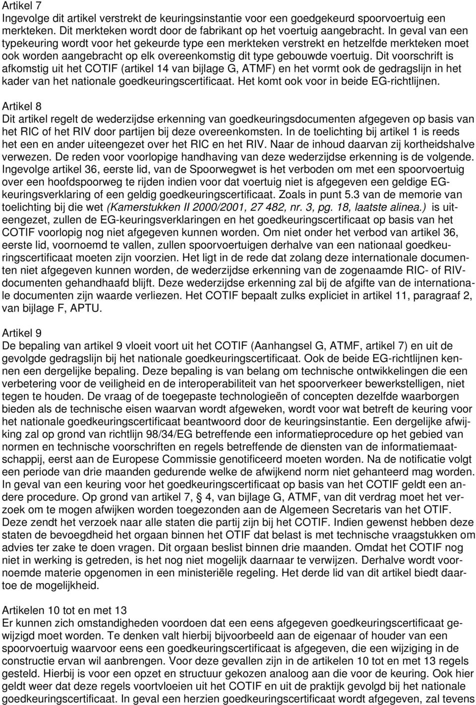 Dit voorschrift is afkomstig uit het COTIF (artikel 14 van bijlage G, ATMF) en het vormt ook de gedragslijn in het kader van het nationale goedkeuringscertificaat.