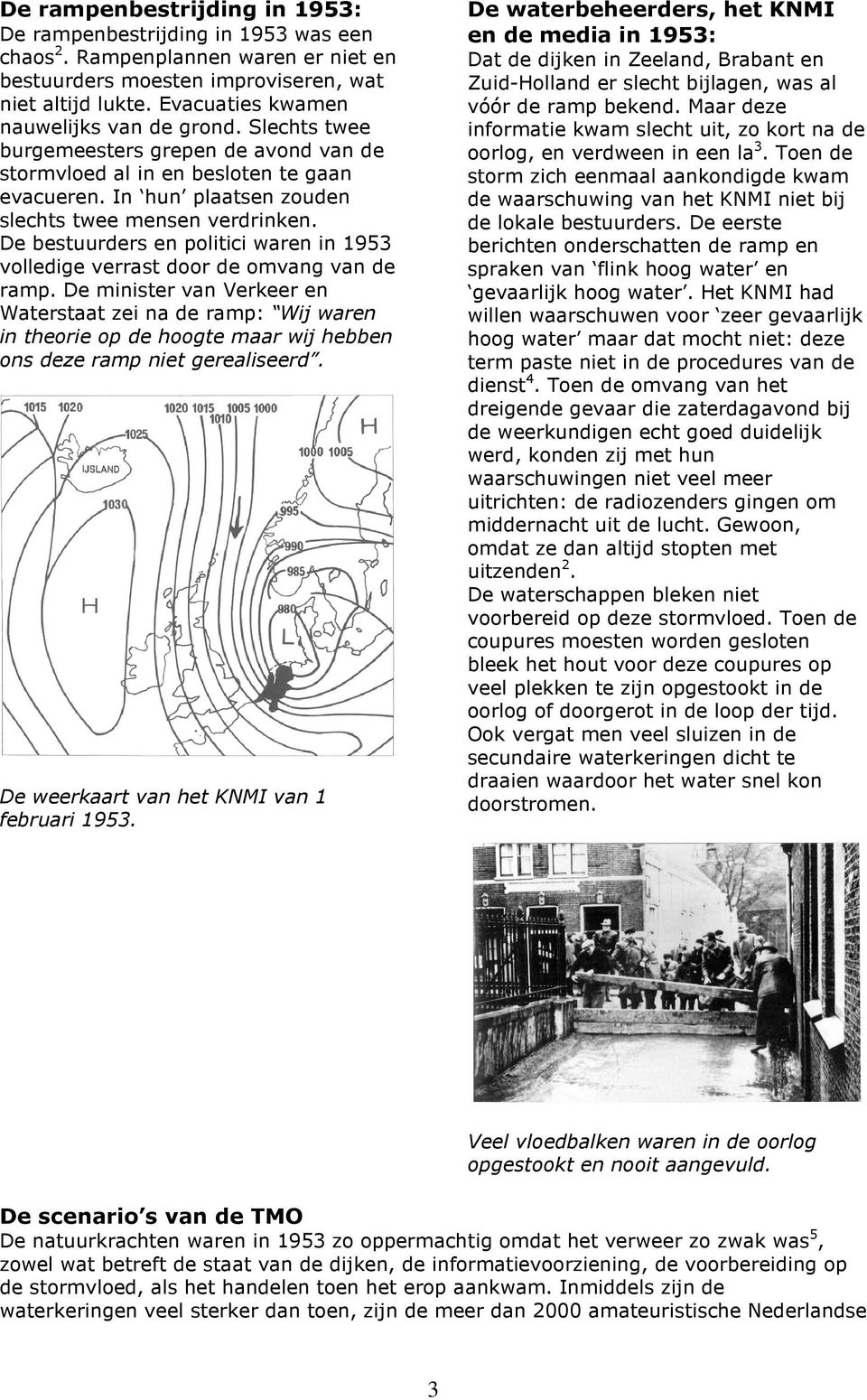 De bestuurders en politici waren in 1953 volledige verrast door de omvang van de ramp.