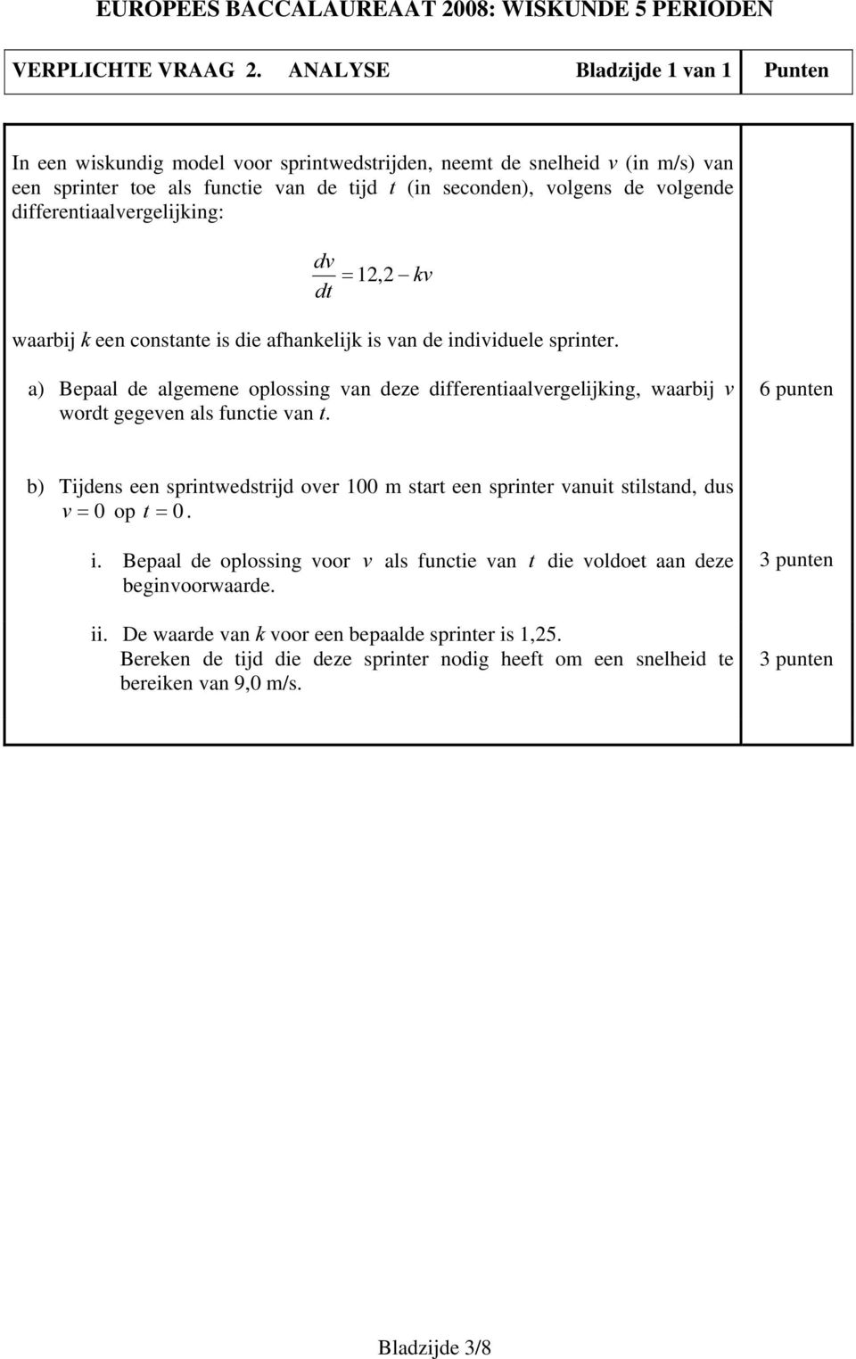 differentiaalvergelijking: dv dt = 12, 2 waarbij k een constante is die afhankelijk is van de individuele sprinter.