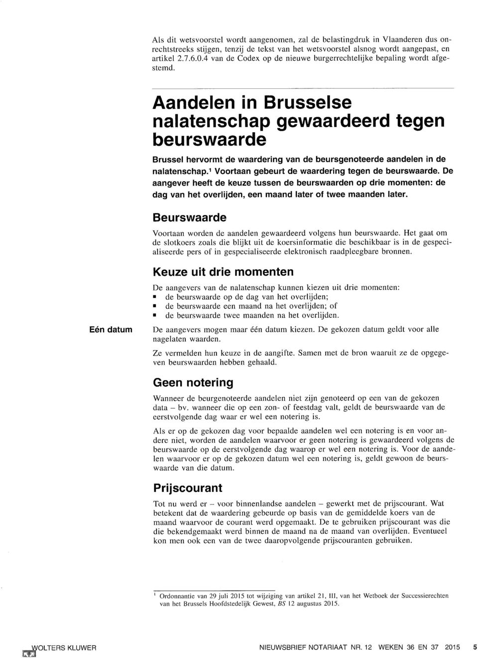 Aandelen in Brusselse nalatenschap gewaardeerd tegen beurswaarde Brussel hervormt de waardering van de beursgenoteerde aandelen in de nalatenschap.