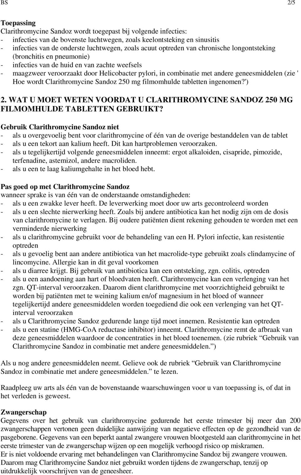 geneesmiddelen (zie ' Hoe wordt Clarithromycine Sandoz 250 mg filmomhulde tabletten ingenomen?') 2. WAT U MOET WETEN VOORDAT U CLARITHROMYCINE SANDOZ 250 MG FILMOMHULDE TABLETTEN GEBRUIKT?