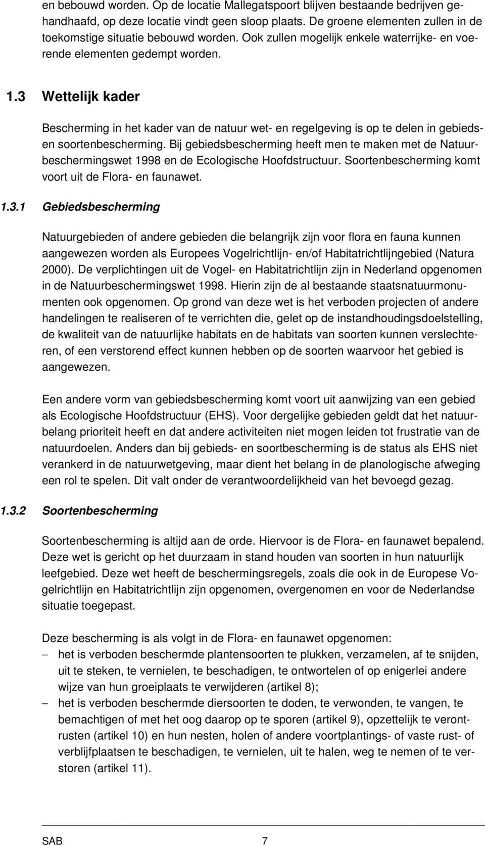 3 Wettelijk kader Bescherming in het kader van de natuur wet- en regelgeving is op te delen in gebiedsen soortenbescherming.