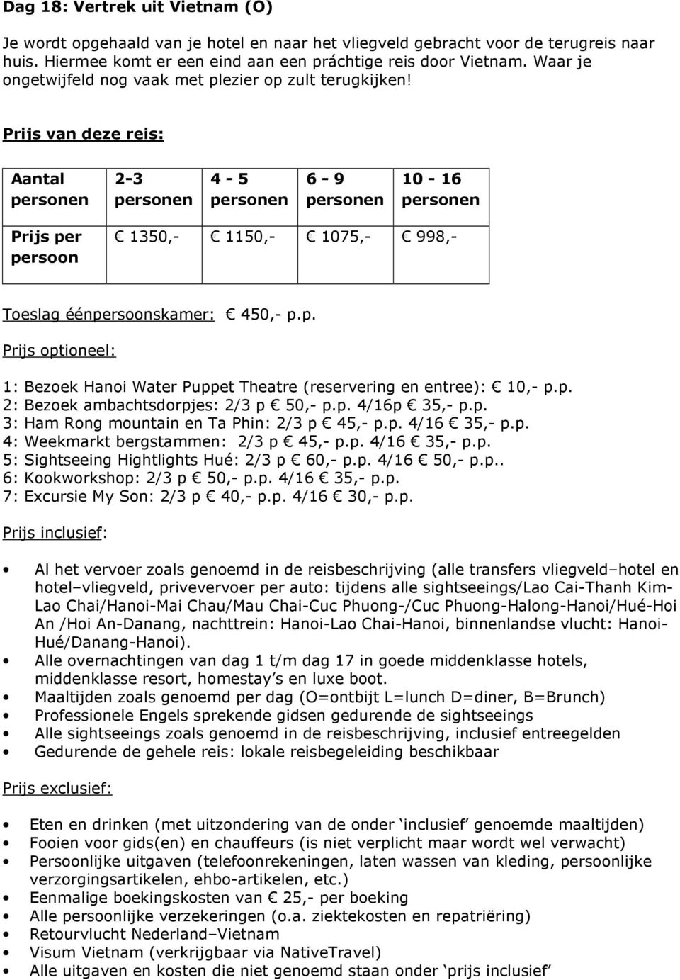 p. 2: Bezoek ambachtsdorpjes: 2/3 p 50,- p.p. 4/16p 35,- p.p. 3: Ham Rong mountain en Ta Phin: 2/3 p 45,- p.p. 4/16 35,- p.p. 4: Weekmarkt bergstammen: 2/3 p 45,- p.p. 4/16 35,- p.p. 5: Sightseeing Hightlights Hué: 2/3 p 60,- p.