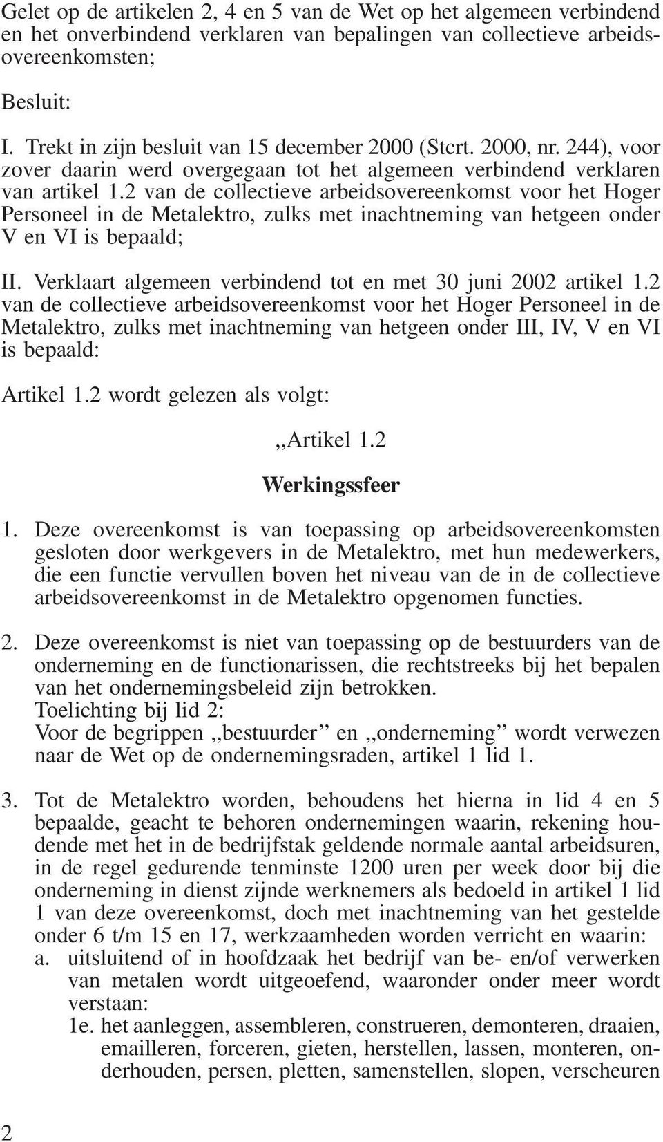 2 van de collectieve arbeidsovereenkomst voor het Hoger Personeel in de Metalektro, zulks met inachtneming van hetgeen onder V en VI is bepaald; II.