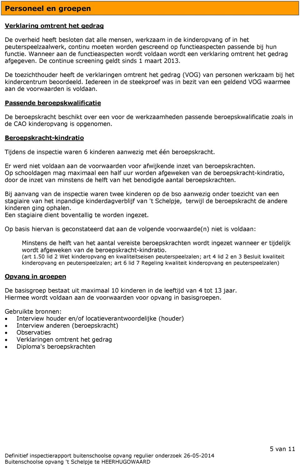 De toezichthouder heeft de verklaringen omtrent het gedrag (VOG) van personen werkzaam bij het kindercentrum beoordeeld.