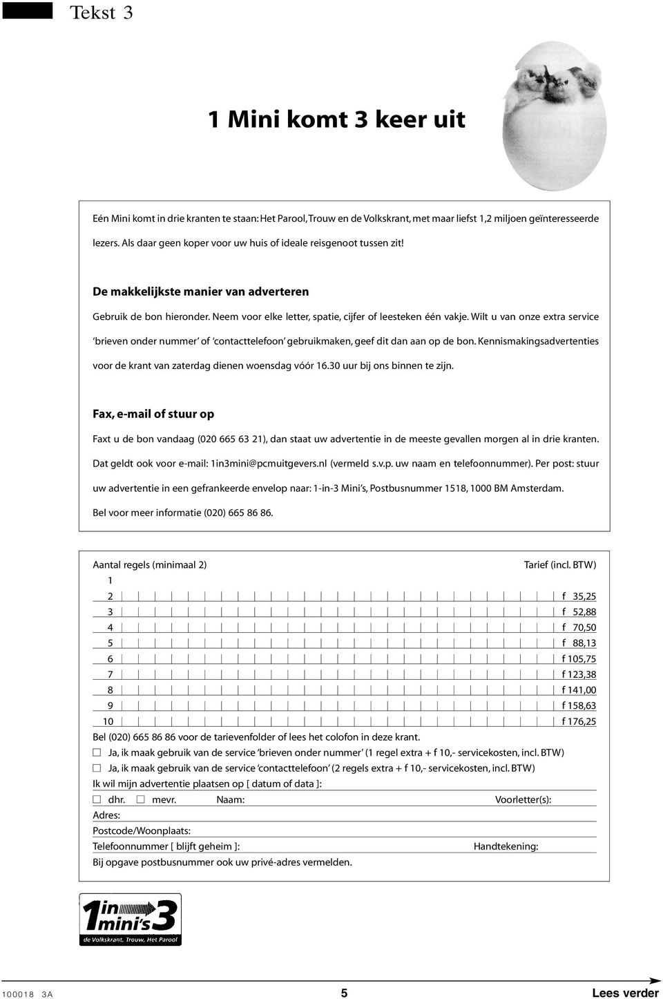 Wilt u van onze extra service brieven onder nummer of contacttelefoon gebruikmaken, geef dit dan aan op de bon. Kennismakingsadvertenties voor de krant van zaterdag dienen woensdag vóór 6.