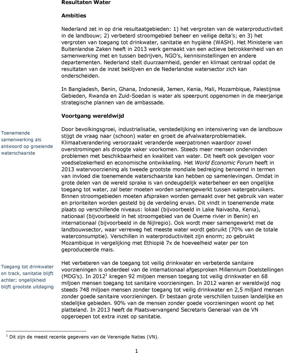 Het Ministerie van Buitenlandse Zaken heeft in 2013 werk gemaakt van een actieve betrokkenheid van en samenwerking met en tussen bedrijven, NGO s, kennisinstellingen en andere departementen.