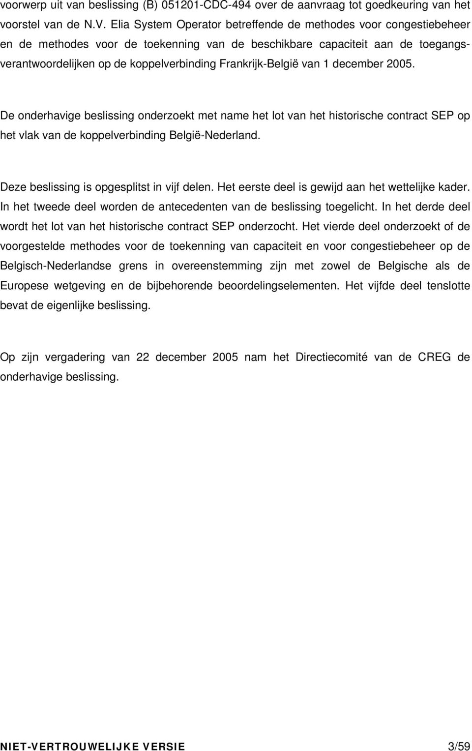Frankrijk-België van 1 december 2005. De onderhavige beslissing onderzoekt met name het lot van het historische contract SEP op het vlak van de koppelverbinding België-Nederland.