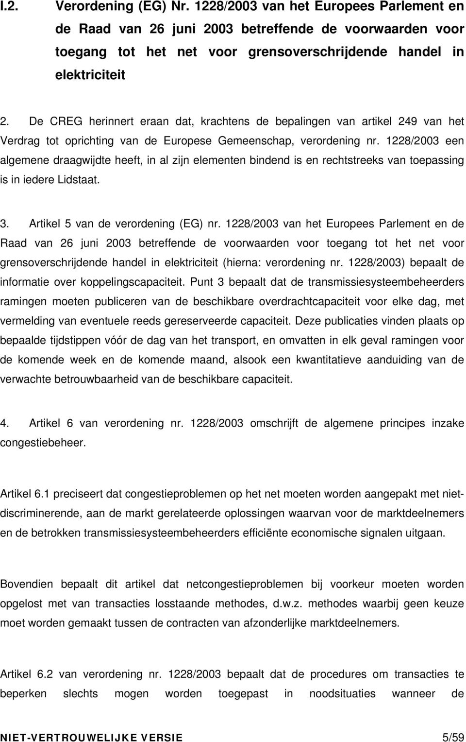 1228/2003 een algemene draagwijdte heeft, in al zijn elementen bindend is en rechtstreeks van toepassing is in iedere Lidstaat. 3. Artikel 5 van de verordening (EG) nr.