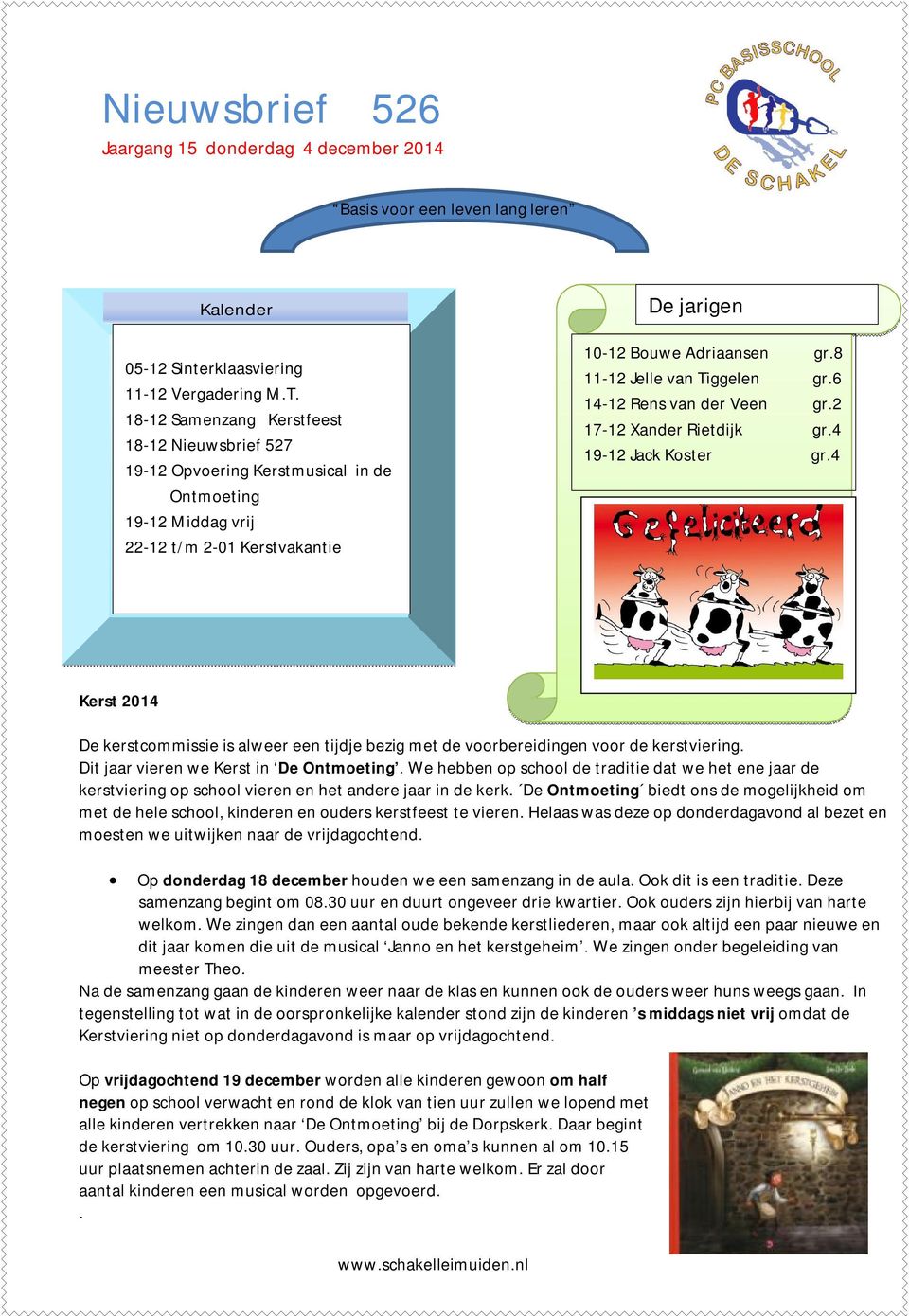 8 11-12 Jelle van Tiggelen gr.6 14-12 Rens van der Veen gr.2 17-12 Xander Rietdijk gr.4 19-12 Jack Koster gr.