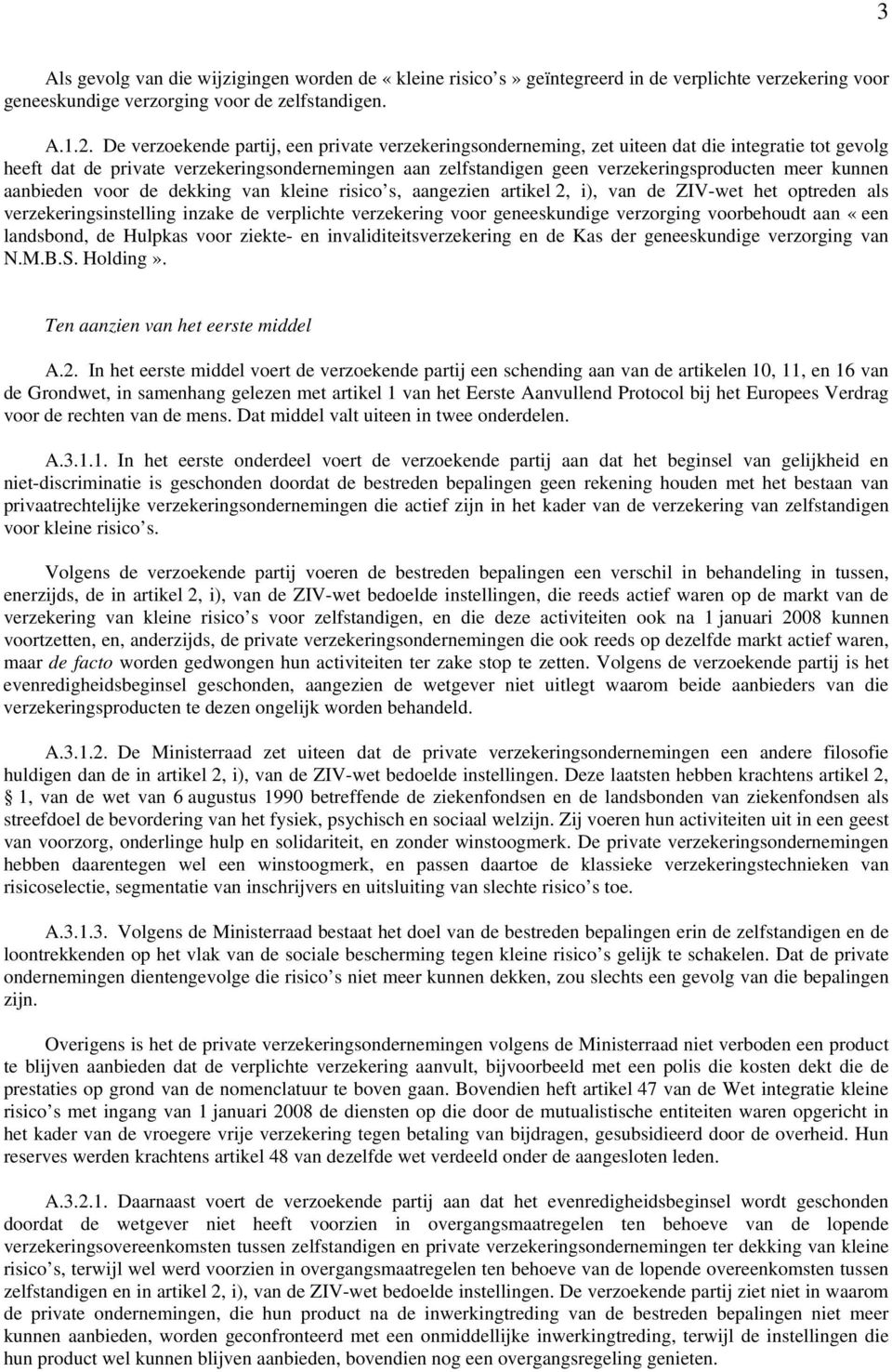 kunnen aanbieden voor de dekking van kleine risico s, aangezien artikel 2, i), van de ZIV-wet het optreden als verzekeringsinstelling inzake de verplichte verzekering voor geneeskundige verzorging