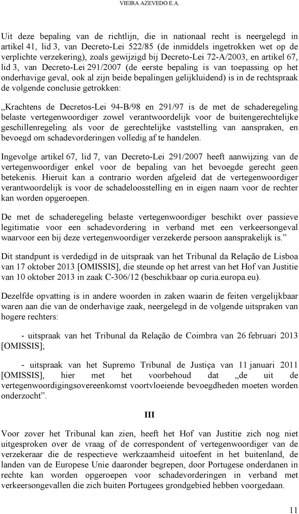 gewijzigd bij Decreto-Lei 72-A/2003, en artikel 67, lid 3, van Decreto-Lei 291/2007 (de eerste bepaling is van toepassing op het onderhavige geval, ook al zijn beide bepalingen gelijkluidend) is in