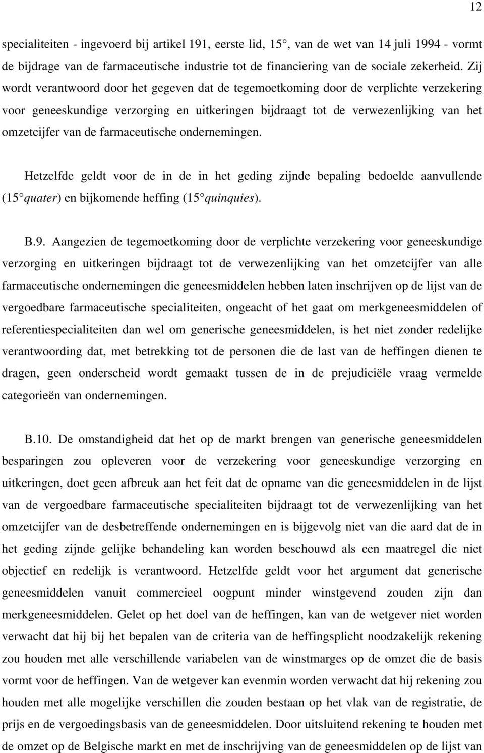 farmaceutische ondernemingen. Hetzelfde geldt voor de in de in het geding zijnde bepaling bedoelde aanvullende (15 quater) en bijkomende heffing (15 quinquies). B.9.