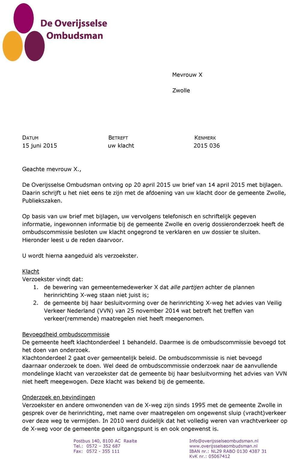 Op basis van uw brief met bijlagen, uw vervolgens telefonisch en schriftelijk gegeven informatie, ingewonnen informatie bij de gemeente Zwolle en overig dossieronderzoek heeft de ombudscommissie
