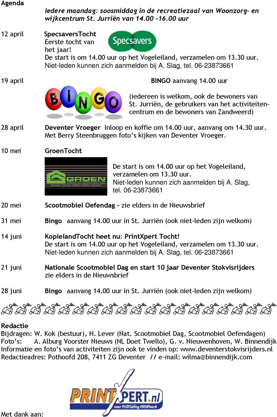 Jurriën, de gebruikers van het activiteitencentrum en de bewoners van Zandweerd) 28 april Deventer Vroeger Inloop en koffie om 14.00 uur, aanvang om 14.30 uur.
