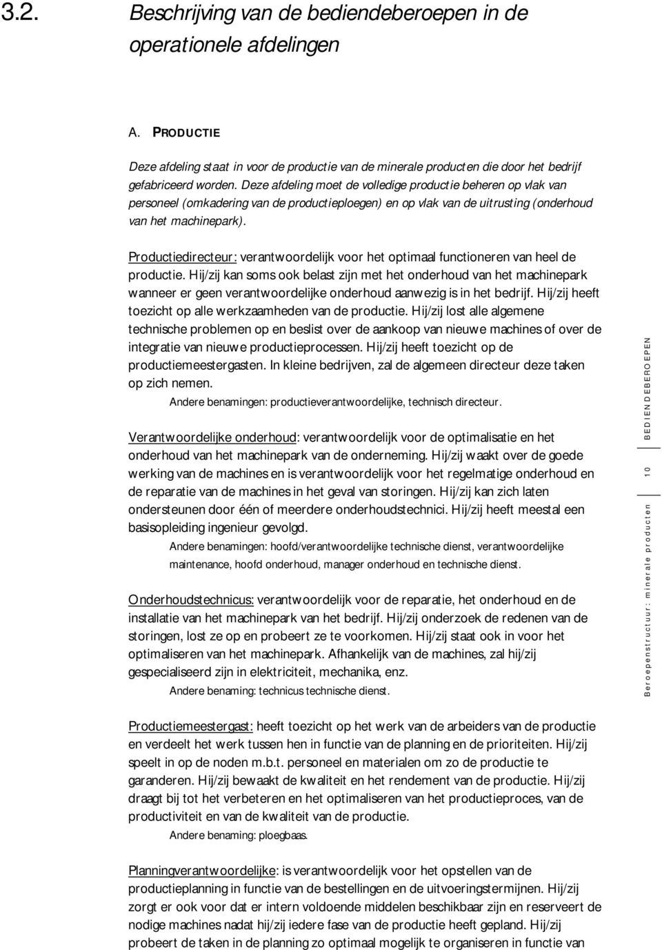 Productiedirecteur: verantwoordelijk voor het optimaal functioneren van heel de productie.