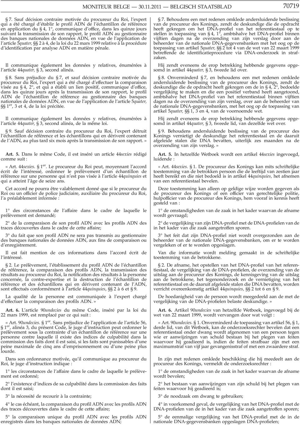 suivant la transmission de son rapport, le profil ADN au gestionnaire des banques nationales de données ADN, en vue de l application de l article 5quater, 2 à 4, de la loi du 22 mars 1999 relative à