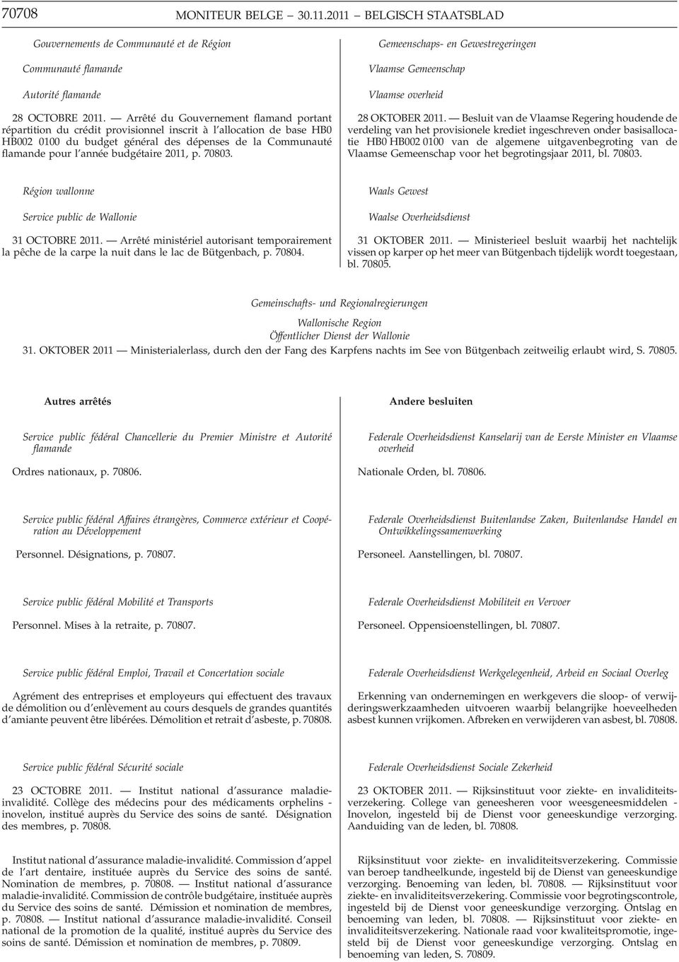 budgétaire 2011, p. 70803. Gemeenschaps- en Gewestregeringen Vlaamse Gemeenschap Vlaamse overheid 28 OKTOBER 2011.