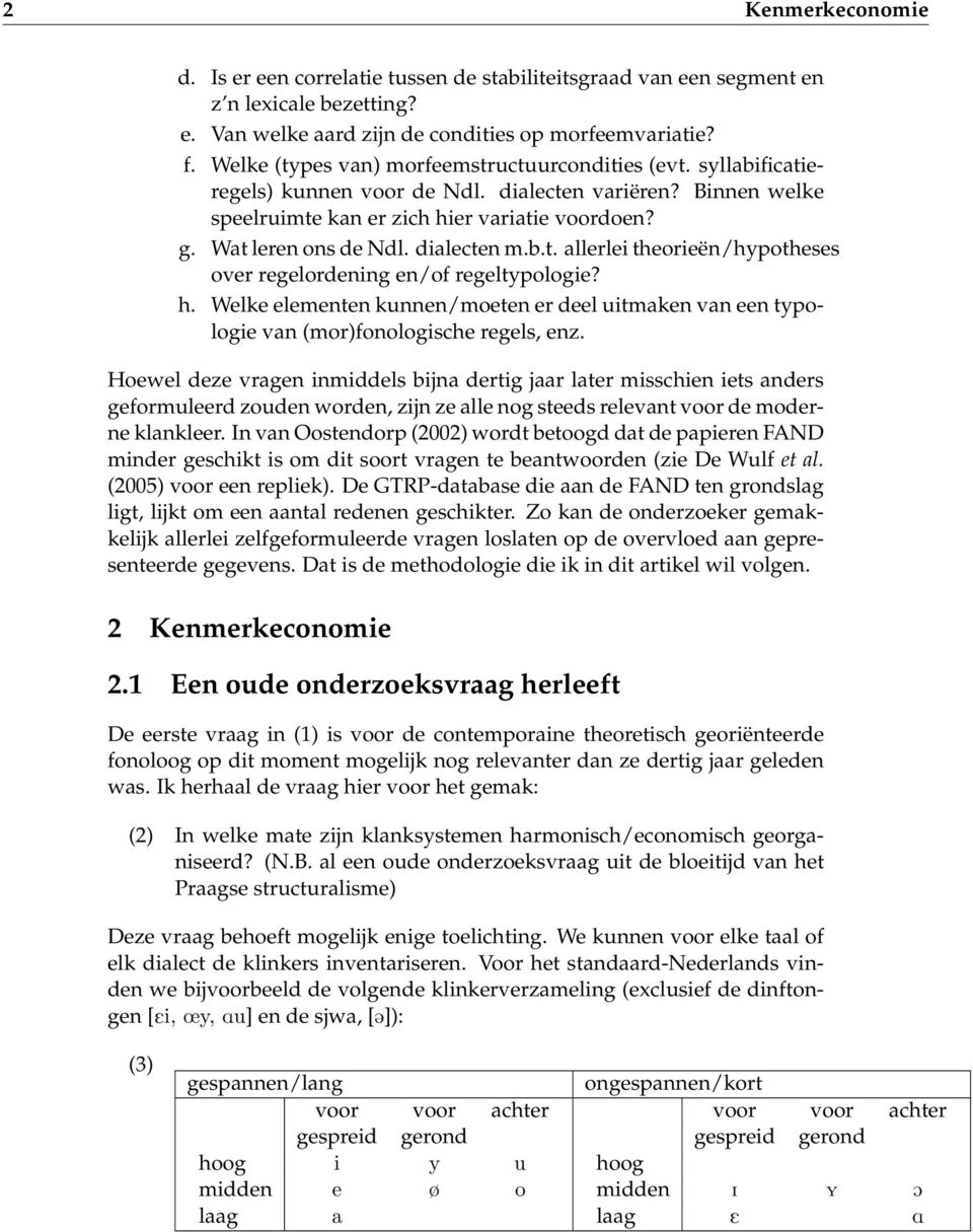 dialecten m.b.t. allerlei theorieën/hypotheses over regelordening en/of regeltypologie? h. Welke elementen kunnen/moeten er deel uitmaken van een typologie van (mor)fonologische regels, enz.