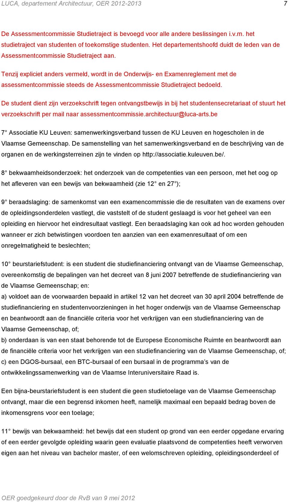 Tenzij expliciet anders vermeld, wordt in de Onderwijs- en Examenreglement met de assessmentcommissie steeds de Assessmentcommissie Studietraject bedoeld.