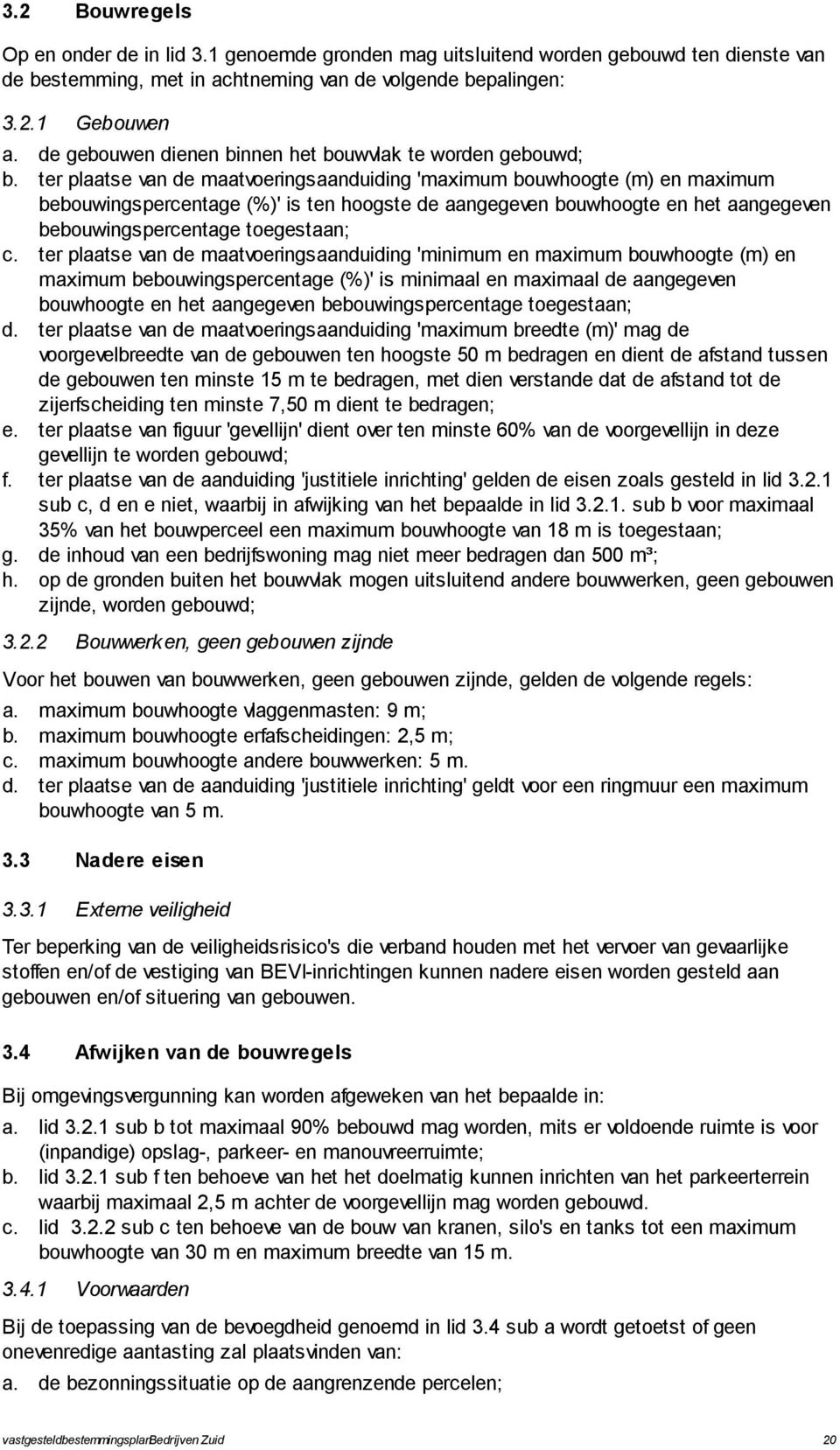 ter pltse vn de mtvoeringsnduiding 'mximum bouwhoogte (m) en mximum bebouwingspercentge (%)' is ten hoogste de ngegeven bouwhoogte en het ngegeven bebouwingspercentge toegestn; c.