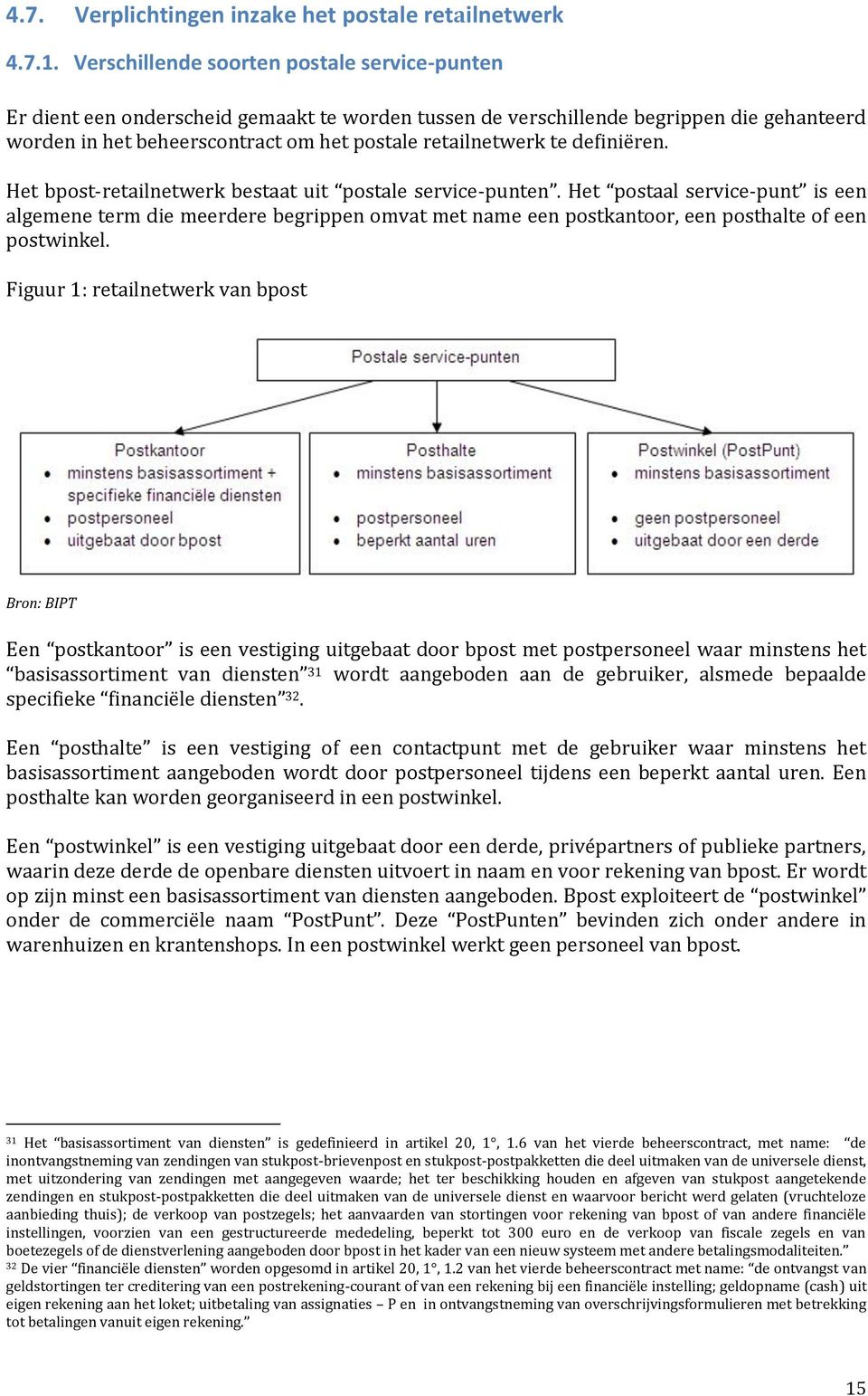 definiëren. Het bpost-retailnetwerk bestaat uit postale service-punten.