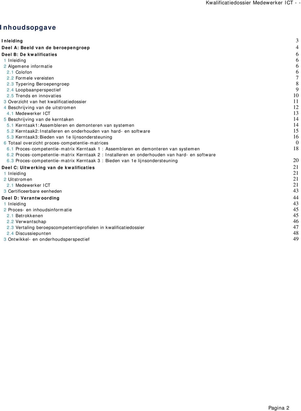 1 Kerntaak1:Assembleren en demonteren van systemen 5.2 Kerntaak2:Installeren en onderhouden van hard- en software 5.