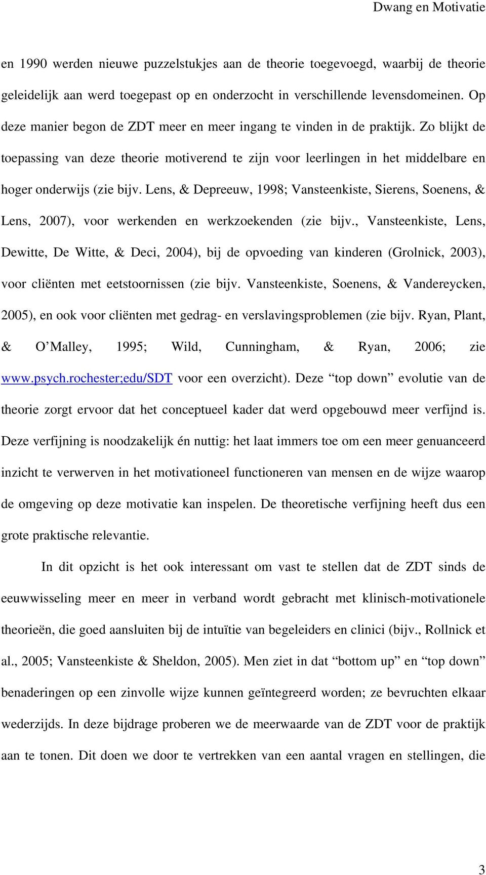 Lens, & Depreeuw, 1998; Vansteenkiste, Sierens, Soenens, & Lens, 2007), voor werkenden en werkzoekenden (zie bijv.