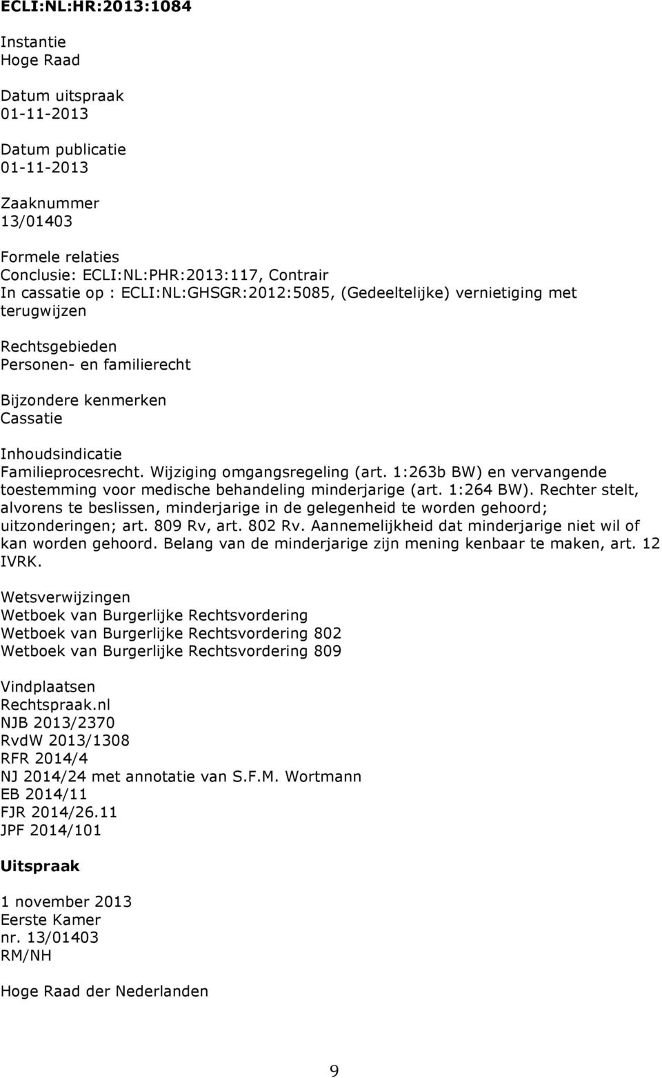 Wijziging omgangsregeling (art. 1:263b BW) en vervangende toestemming voor medische behandeling minderjarige (art. 1:264 BW).