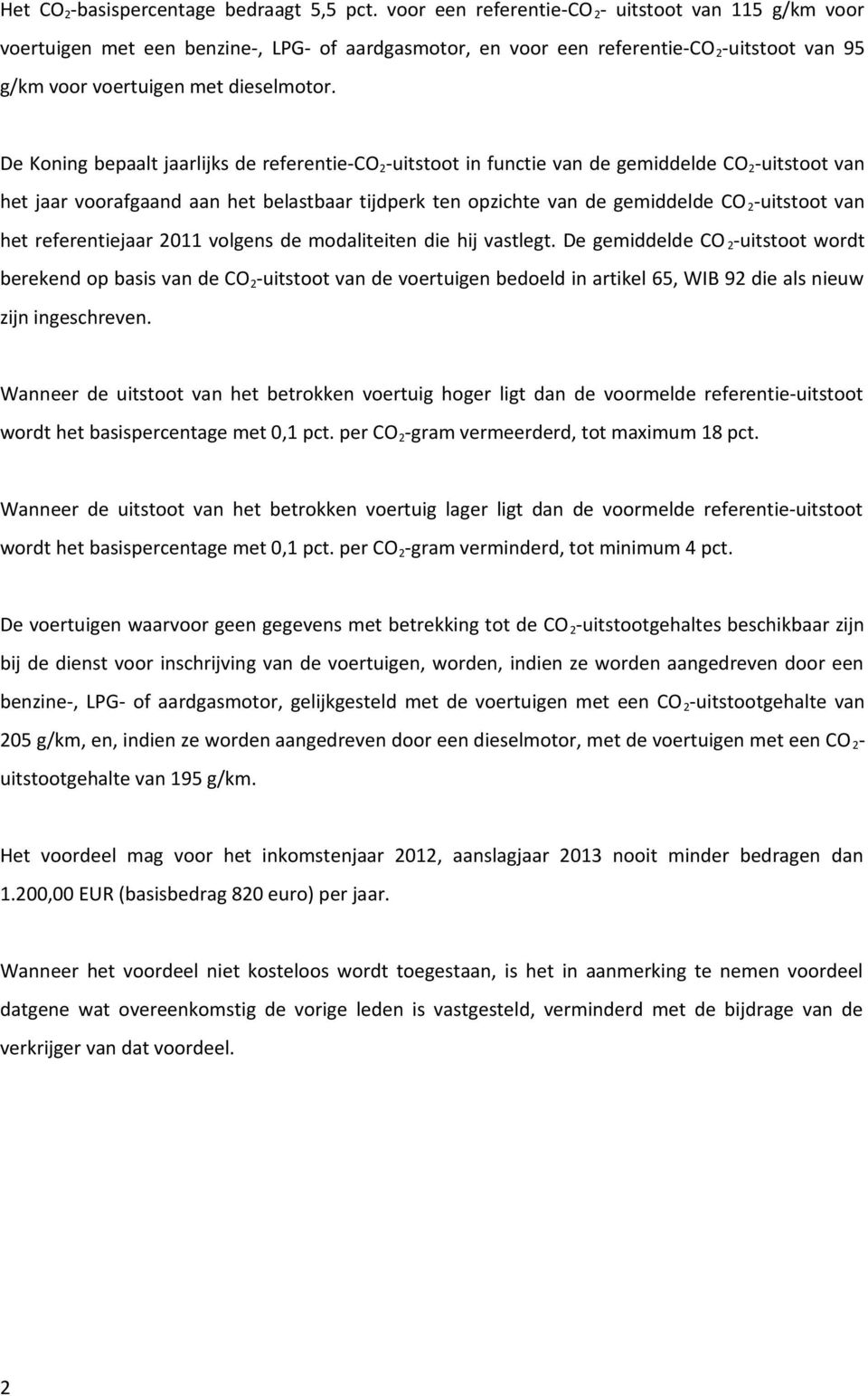 De Koning bepaalt jaarlijks de referentie-co 2 -uitstoot in functie van de gemiddelde CO 2 -uitstoot van het jaar voorafgaand aan het belastbaar tijdperk ten opzichte van de gemiddelde CO 2 -uitstoot