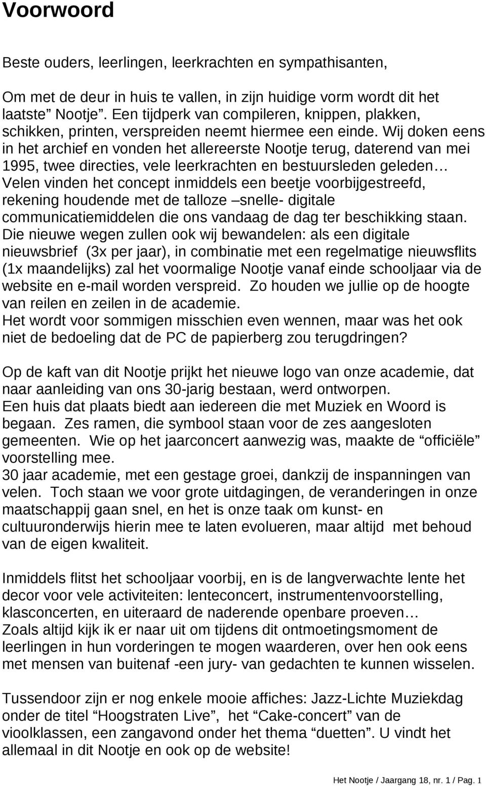 Wij doken eens in het archief en vonden het allereerste Nootje terug, daterend van mei 1995, twee directies, vele leerkrachten en bestuursleden geleden Velen vinden het concept inmiddels een beetje