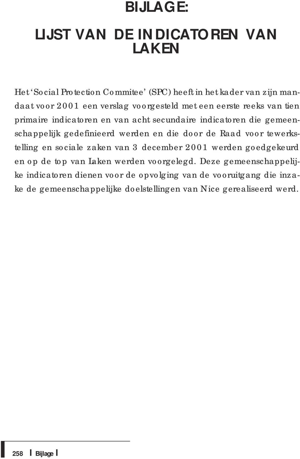 door de Raad voor tewerkstelling en sociale zaken van 3 december 2001 werden goedgekeurd en op de top van Laken werden voorgelegd.