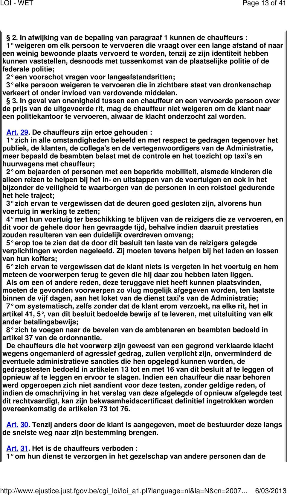 tenzij ze zijn identiteit hebben kunnen vaststellen, desnoods met tussenkomst van de plaatselijke politie of de federale politie; 2 een voorschot vragen voor langeafstandsritten; 3 elke persoon