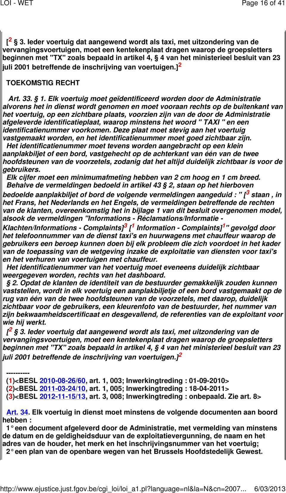 het ministerieel besluit van 23 juli 2001 betreffende de inschrijving van voertuigen.] 2 TOEKOMSTIG RECHT Art. 33. 1.