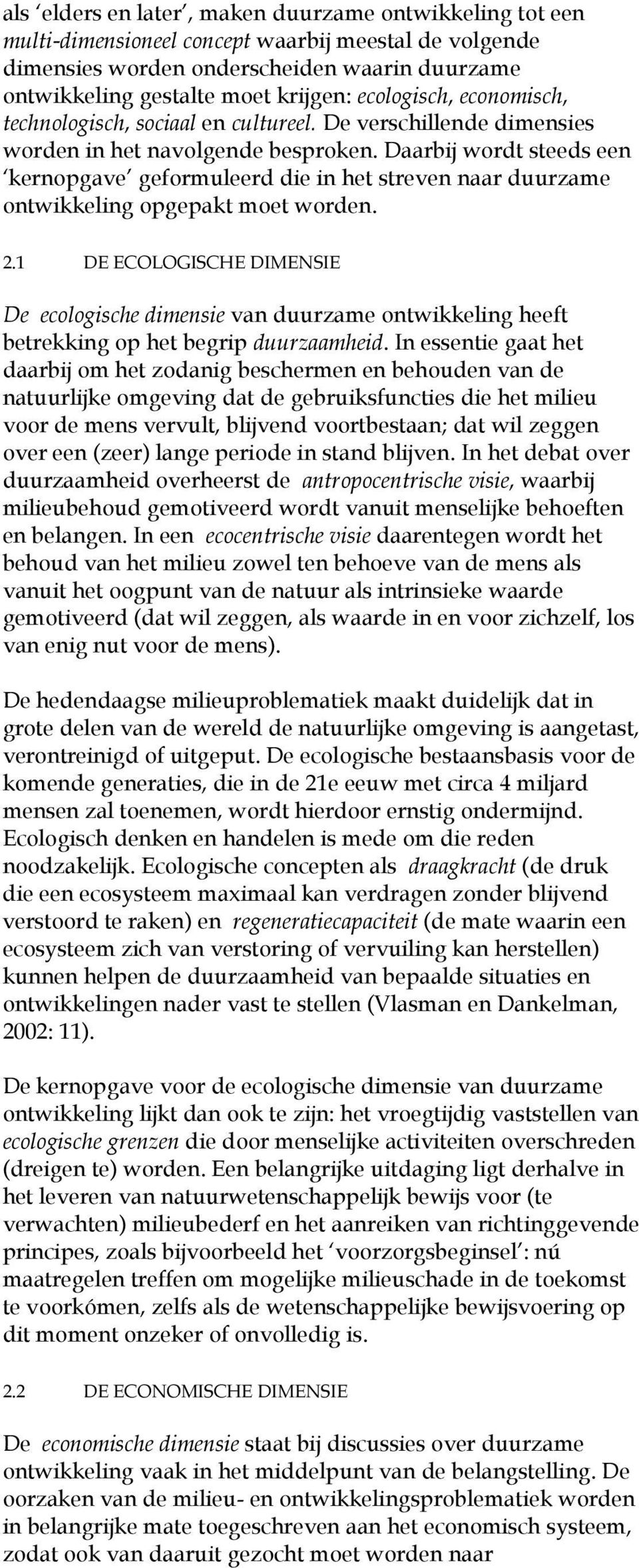 Daarbij wordt steeds een kernopgave geformuleerd die in het streven naar duurzame ontwikkeling opgepakt moet worden. 2.