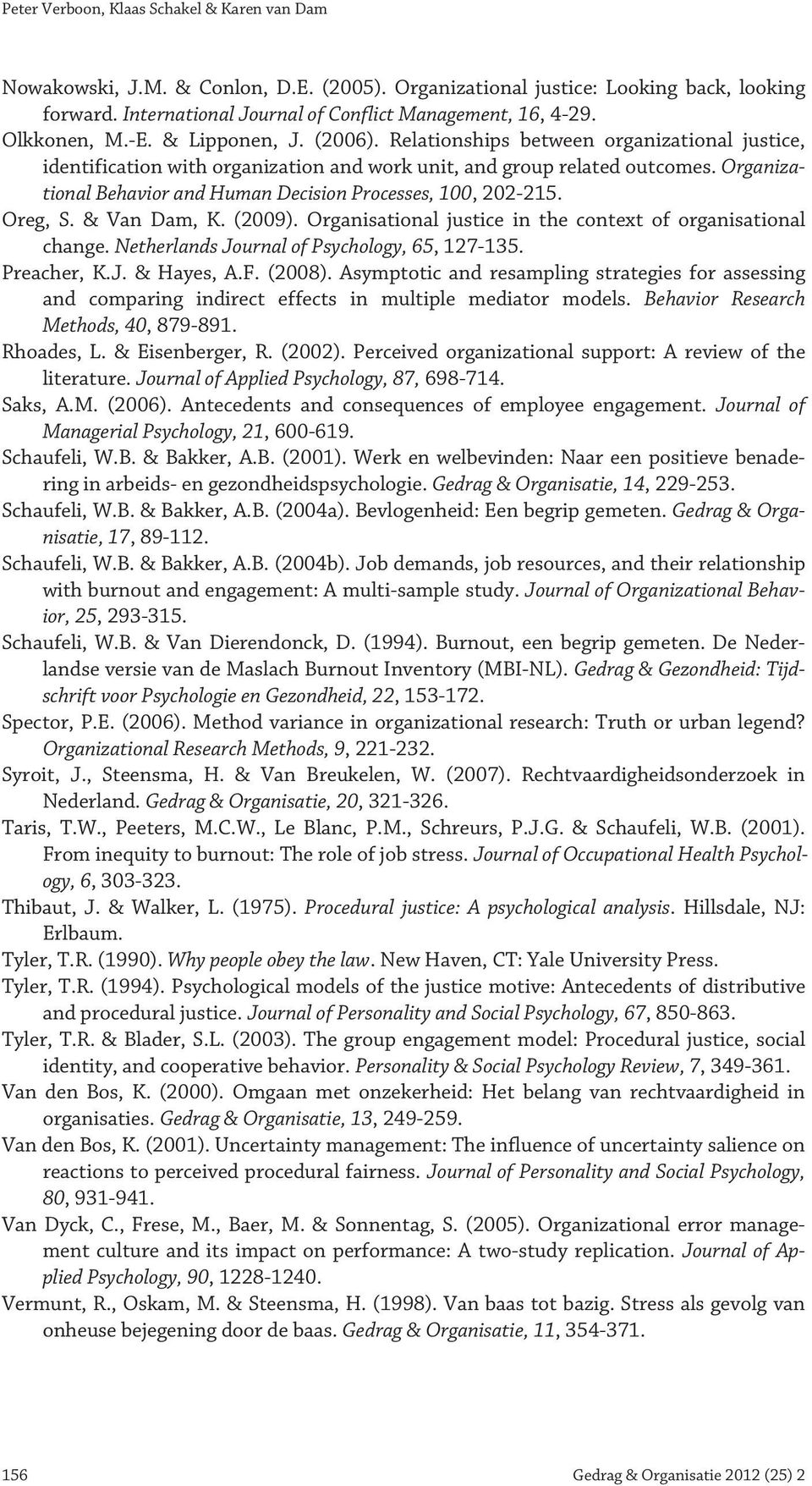 Organizational Behavior and Human Decision Processes, 100, 202-215. Oreg, S. & Van Dam, K. (2009). Organisational justice in the context of organisational change.