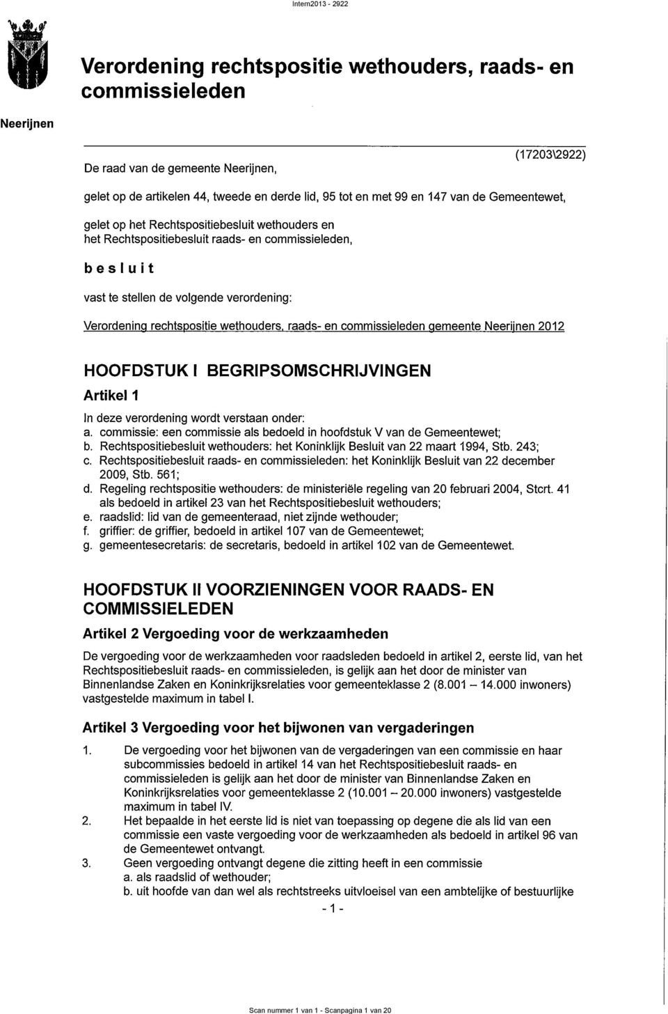 Rechtspositiebesluit raads en, b e s I u i t vast te stellen de volgende verordening: Verordening rechtspositie wethouders, raads en gemeente 2012 HQOFDSTUKI 1 BEGRIPSOMSCHRIJVINGEN ln deze